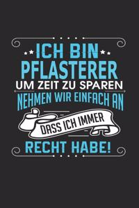 Ich bin Pflasterer Um Zeit zu sparen nehmen wir einfach an dass ich immer Recht habe!