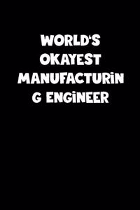 World's Okayest Manufacturing Engineer Notebook - Manufacturing Engineer Diary - Manufacturing Engineer Journal - Funny Gift for Manufacturing Engineer