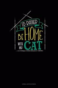 I'd Rather Be Home With My Cat