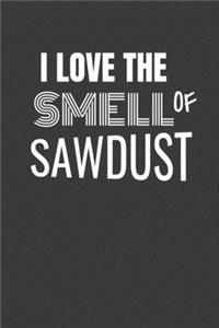 I Love the Smell of Sawdust