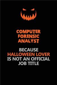 Computer Forensic Analyst Because Halloween Lover Is Not An Official Job Title