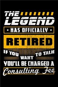 The Legend Has Officially Retired If You Want To Talk You'll Be Charged a Consulting Fee
