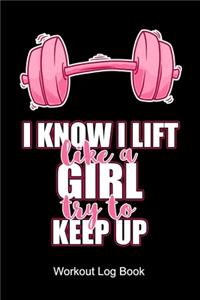 I Know I Lift Like A Girl Try To Keep Up Workout Log Book