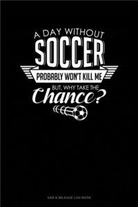 A Day Without Soccer Probably Won't Kill Me But Why Take The Chance.