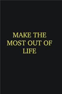 Make the most out of Life