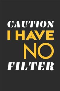 Caution I Have No Filter