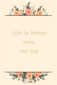 Life Is Better When You Tap