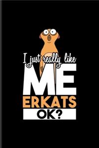 I Just Really Like Meerkats Ok