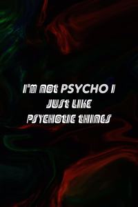 I'm Not Psycho I Just Like Psychotic Things: All Purpose 6x9 Blank Lined Notebook Journal Way Better Than A Card Trendy Unique Gift Green And Black Texture Psycho