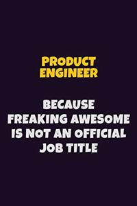 Product Engineer, Because Freaking Awesome Is Not An Official Job Title