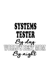 Systems Tester By Day World's Best Mom By Night