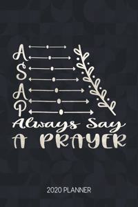 A.S.A.P. Always Say A Prayer 2020 Planner