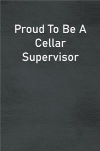 Proud To Be A Cellar Supervisor