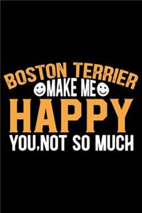 Boston Terrier Make Me Happy You, Not So Much
