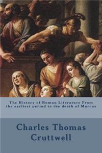 The History of Roman Literature from the Earliest Period to the Death of Marcus