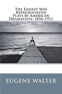The Easiest Way Representative Plays by American Dramatists
