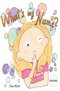 What's my name? GAETANA