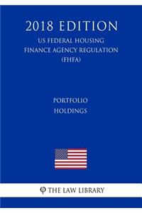 Portfolio Holdings (US Federal Housing Finance Agency Regulation) (FHFA) (2018 Edition)