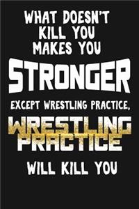 What Doesn't Kill You Makes You Stronger, Except Wrestling Practice...