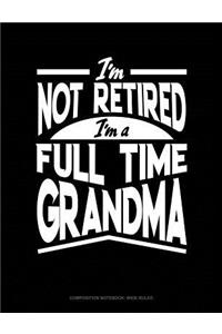 I'm Not Retired I'm a Full Time Grandma