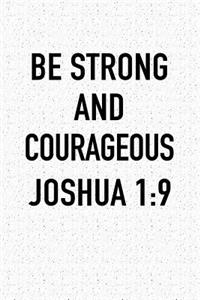 Be Strong and Courageous Joshua 1: 9: A 6x9 Inch Matte Softcover Notebook Journal with 120 Blank Lined Pages