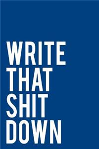 Write That Shit Down