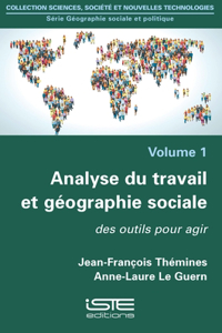 Analyse du travail et geographie sociale: Des outils pour agir