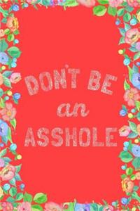 Don't Be an Asshole Journal Notebook