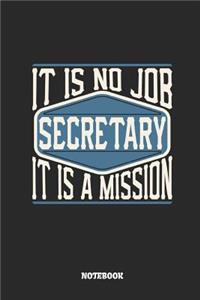 Secretary Notebook - It Is No Job, It Is a Mission: Lined Notebook to Take Notes at Work. Bullet Journal, To-Do-List or Diary for Men and Women.