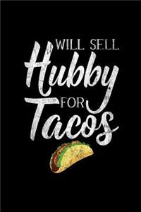 Will Sell Hubby for Tacos: This Is a Blank, Lined Journal That Makes a Perfect Father's Day Gift for Men or Women. It's 6x9 with 120 Pages, a Convenient Size to Write Things In.