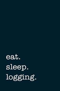 Eat. Sleep. Logging. - Lined Notebook
