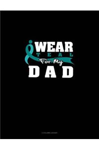I Wear Teal for My Dad: 3 Column Ledger