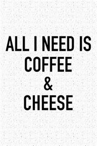 All I Need Is Coffee and Cheese