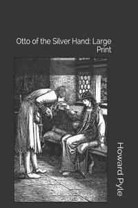 Otto of the Silver Hand: Large Print