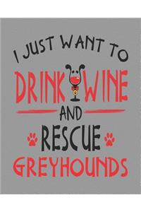 I Just Want to Drink Wine and Rescue Greyhounds