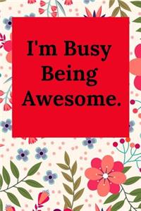 I'm Busy Being Awesome.