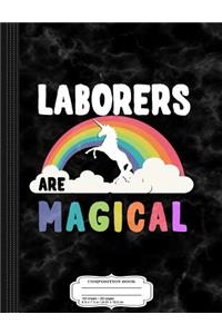 Laborers Are Magical Composition Notebook