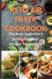 Keto Air Fryer Cookbook: The best beginner's guide delicious recipes for poultry Book2