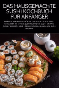 Das Hausgemachte Sushi Kochbuch Für Anfänger