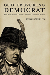 God-Provoking Democrat: The Remarkable Life of Archibald Hamilton Rowan