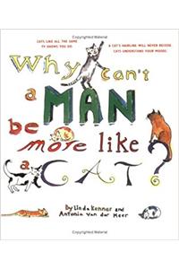 WHY CAN'T A MAN BE MORE LIKE A CAT