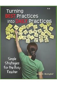 Turning Best Practices Into Daily Practices: Simple Strategies for the Busy Teacher