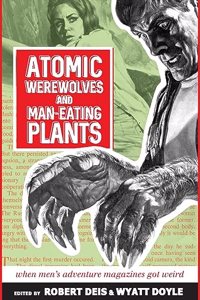 Atomic Werewolves and Man-Eating Plants