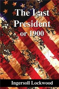 The Last President: Or 1900