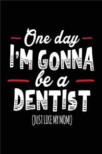 One Day I'm Gonna Be A Dentist (Just Like My Mom!)