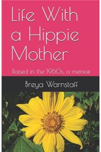 Life With a Hippie Mother