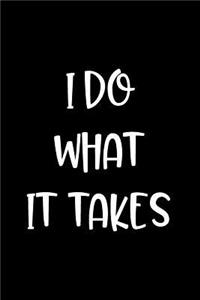 I Do What It Takes