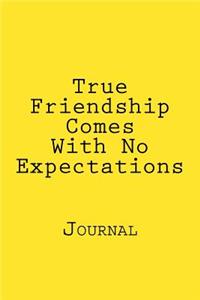 True Friendship Comes With No Expectations