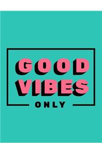 Good Vibes Only