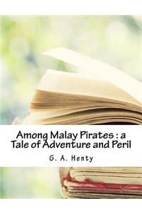 Among Malay Pirates: A Tale of Adventure and Peril